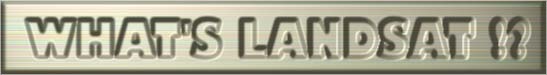 WHAT'S LANDSAT !?